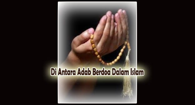 Di Antara Adab Berdoa dalam Islam Di Antara Adab Berdoa dalam Islam